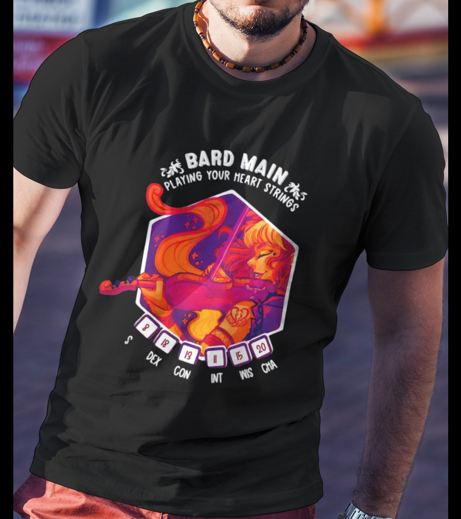 Bard Main Playing Your Heart Strings S DEX 18 CON 13 INT 11 WIS 15 CHA 20 T-Shirt