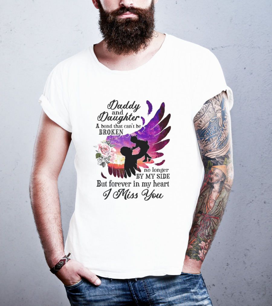 Daddy And Daughter A Bond That Can’t Be Broken I Miss You T-Shirt