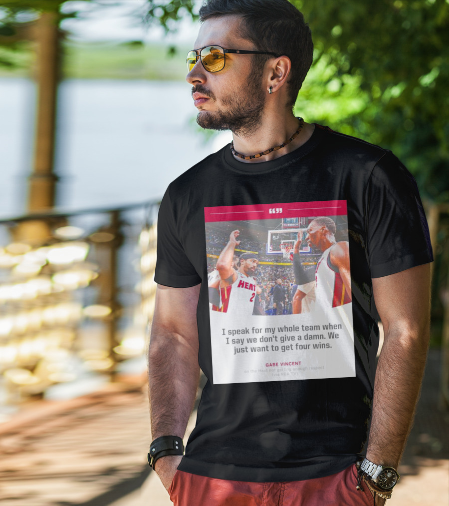Gabe Vincent Miami Heat Quote Four Wins Team Respect NBA TV T-Shirt