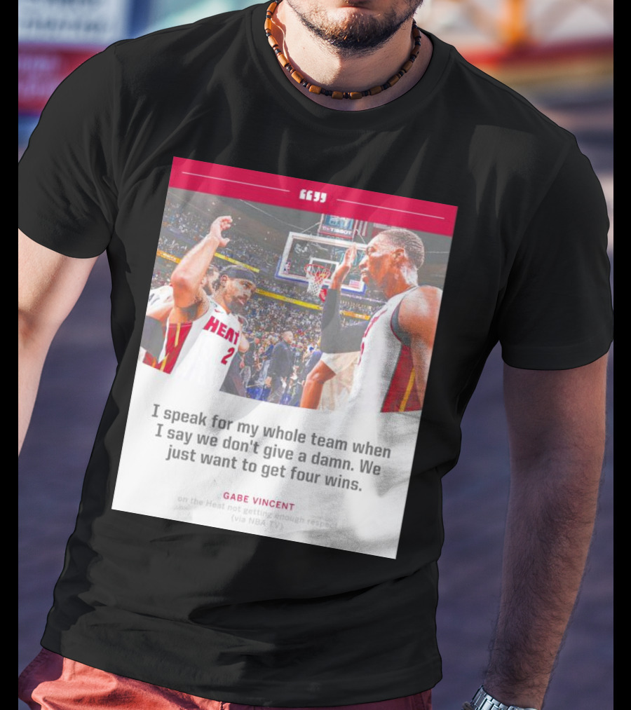 Gabe Vincent Miami Heat Quote Four Wins Team Respect NBA TV T-Shirt