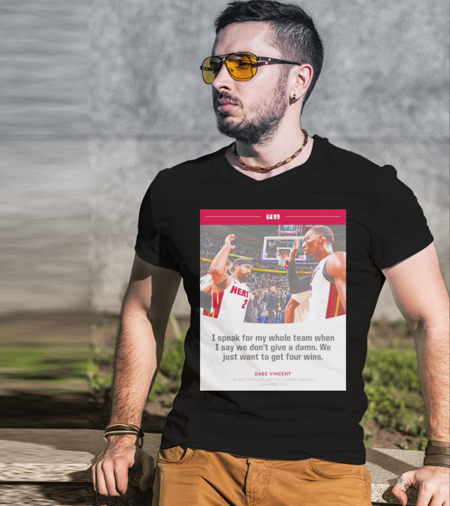 Gabe Vincent Miami Heat Quote Four Wins Team Respect NBA TV T-Shirt