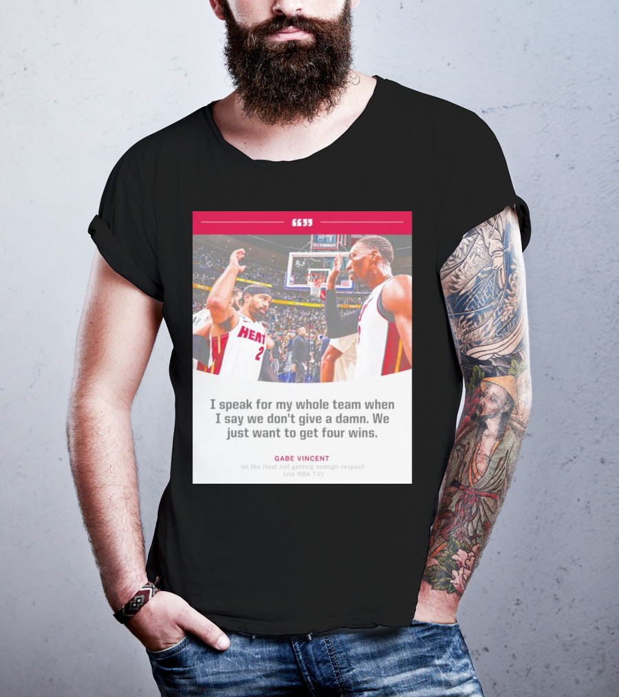 Gabe Vincent Miami Heat Quote Four Wins Team Respect NBA TV T-Shirt