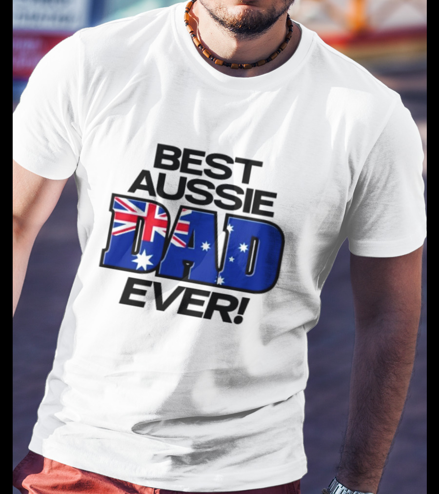 Best Aussie Dad Ever Fathers Day Australian Flag T-Shirt