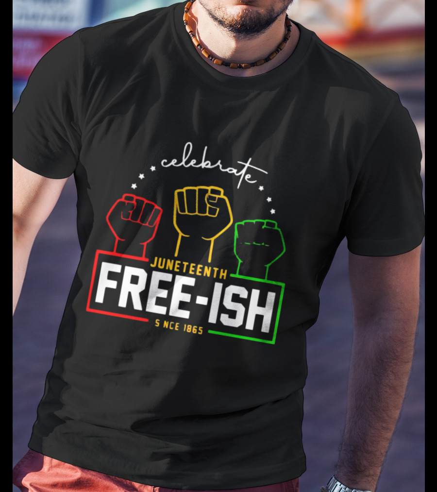 Celebrate Juneteenth Freeish Since 1865 Fist T-Shirt