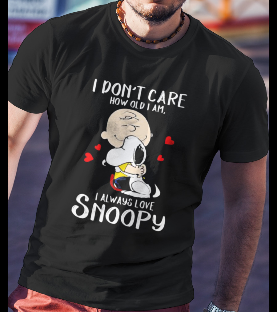 I Don’t Care How Old I Am I Always Love Snoopy Hug With Hearts T-Shirt