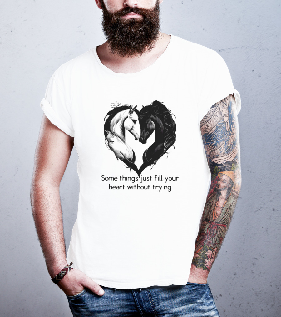 Some Things Just Fill Your Heart Without Trying Horse Heart T-Shirt
