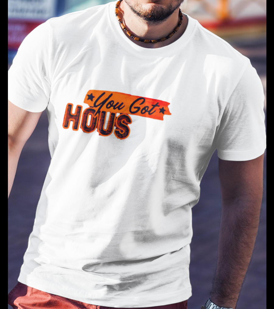 You Got Hous T-Shirt