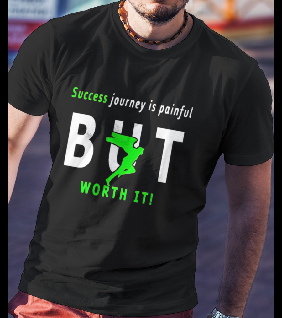 Success Journey Is Painful But Worth It T-Shirt