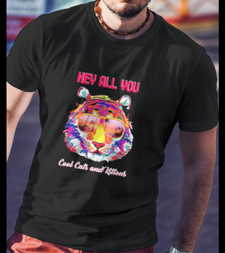 Hey All You Cool Cats And Kittens Tiger With Sunglasses And Tropical Vibes T-Shirt