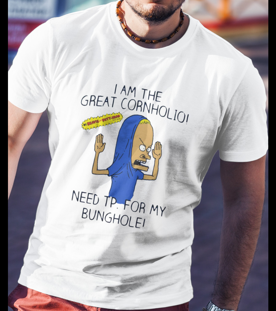 Beavis And Butt-Head I Am The Great Cornholio Need TP For My Bunghole T-Shirt