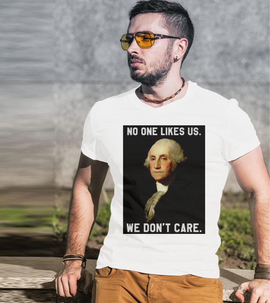 George Washington No One Likes Us We Don't Care T-Shirt