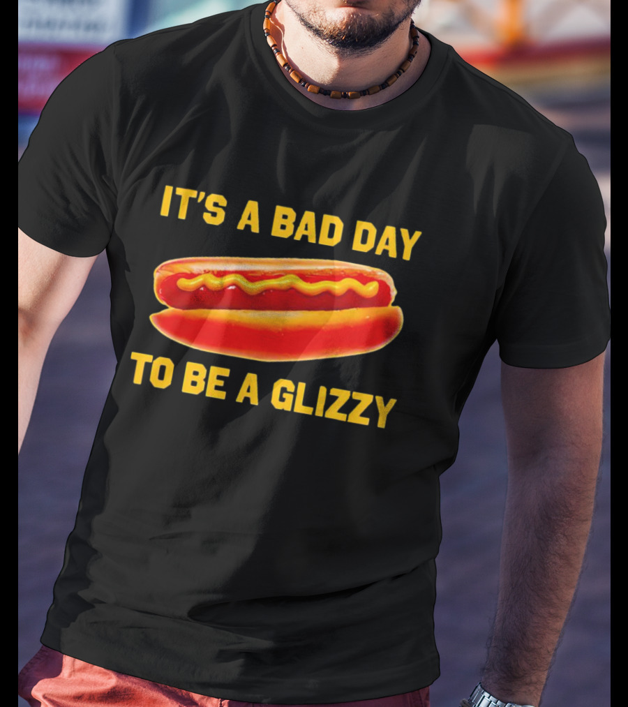 It's A Bad Day To Be A Glizzy Hotdog T-Shirt