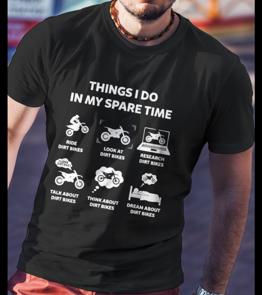 Things I Do In My Spare Time Ride Look Research Talk Think Dream About Dirt Bikes T-Shirt