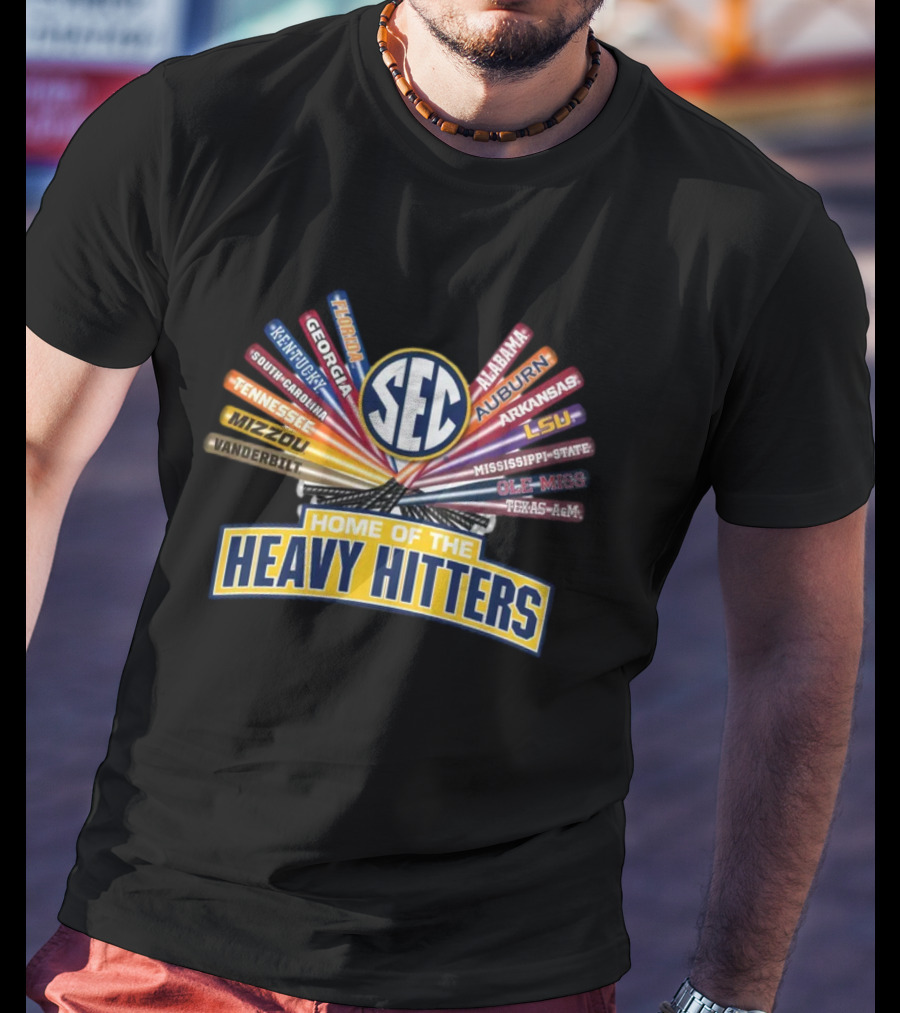 SEC Baseball Home Of The Heavy Hitters South Carolina Kentucky Georgia Alabama Auburn LSU Texas A&M Mississippi State Arkansas Vanderbilt Mizzou Tennessee T-Shirt