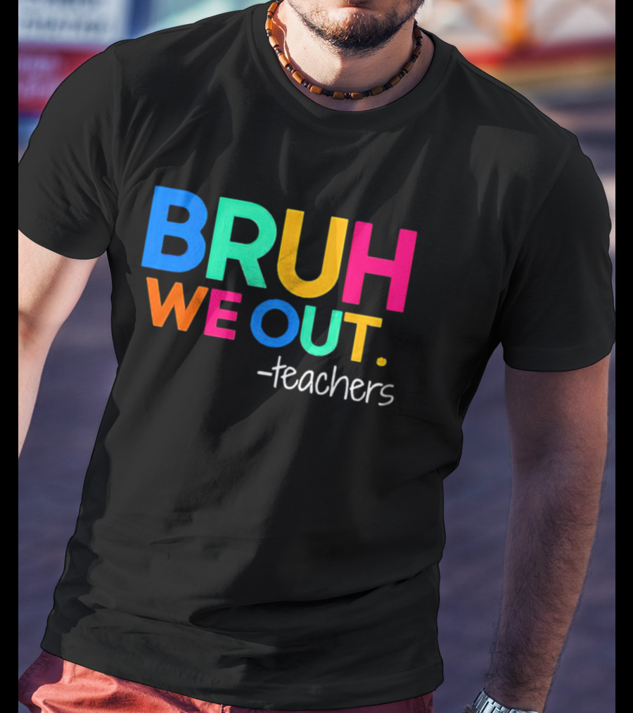 BRUH WE OUT Teachers T-Shirt