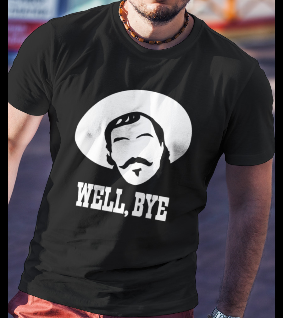 Tombstone Movie Quote Well Bye Western Cowboy Hat Mustache T-Shirt