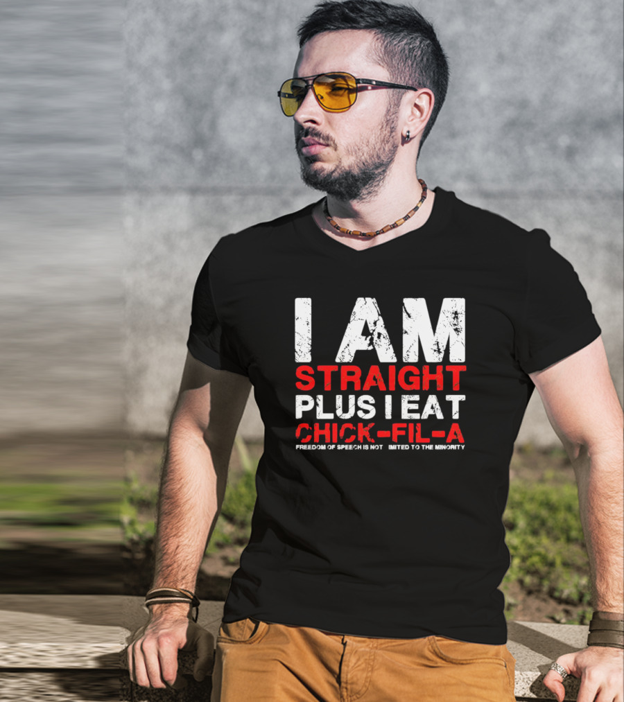 I Am Straight Plus I Eat Chick-fil-A Freedom Of Speech Not Limited To The Minority T-Shirt