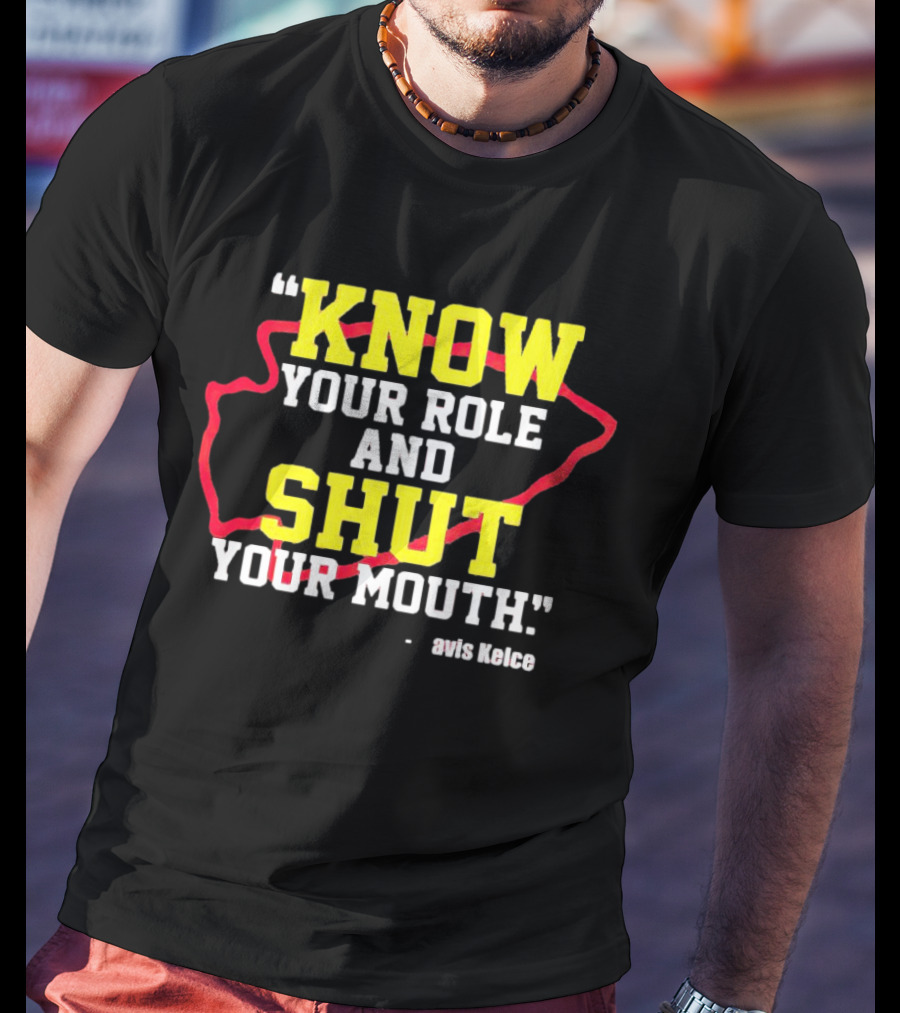 Know Your Role And Shut Your Mouth Travis Kelce T-Shirt