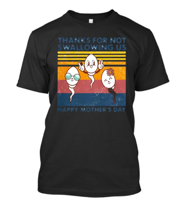 Thanks For Not Swallowing Us Happy Mother's Day Vintage Retro Sperm Cartoon Characters T-Shirt