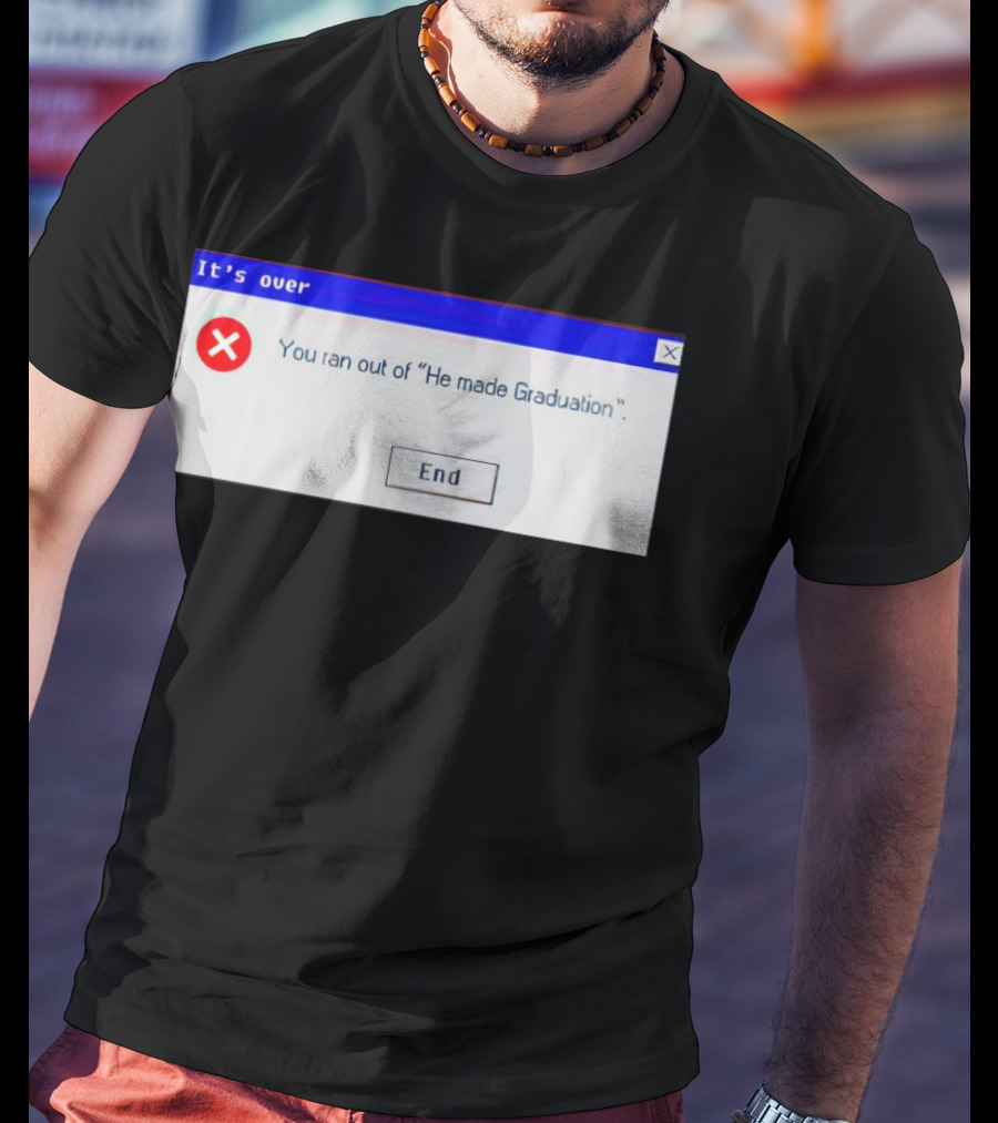 It's Over You Ran Out Of He Made Graduation End T-Shirt