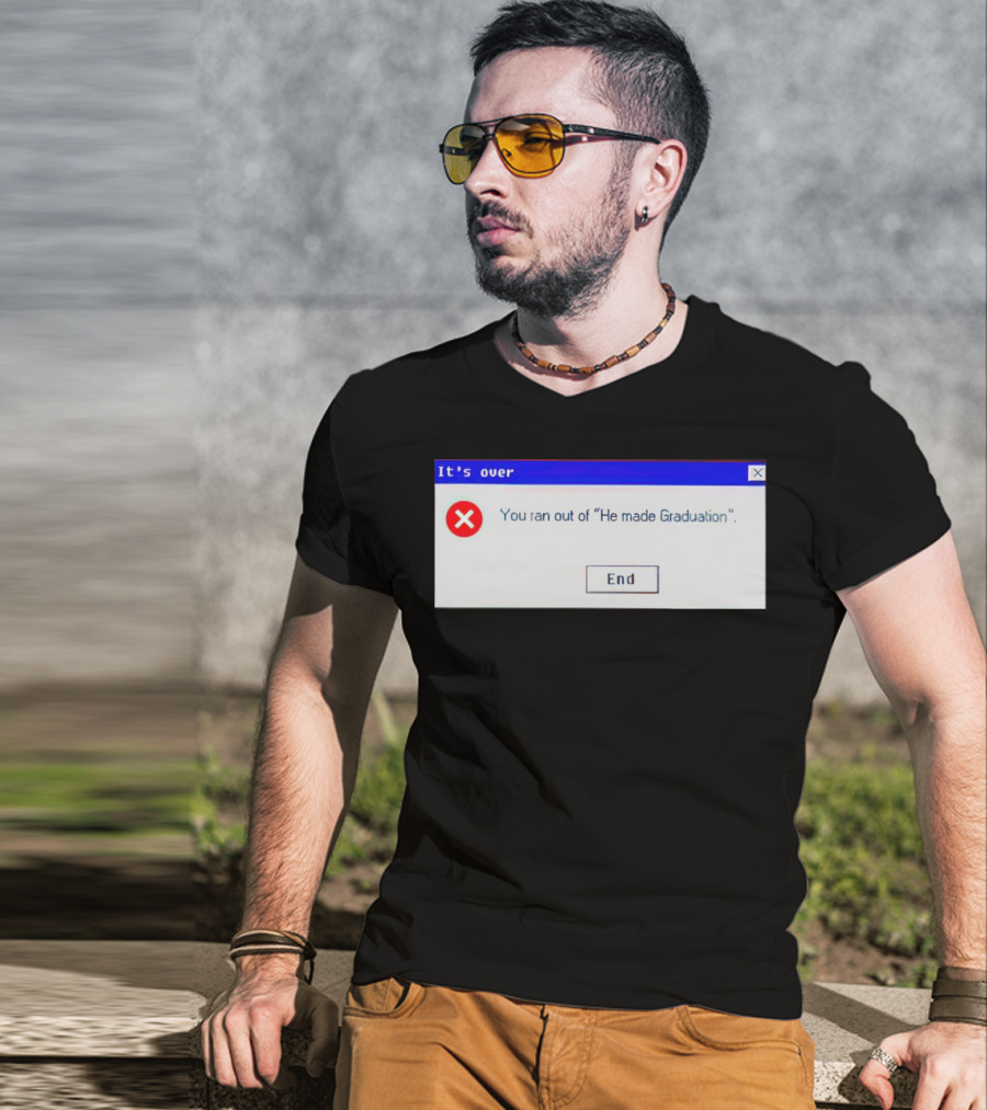 It's Over You Ran Out Of He Made Graduation End T-Shirt