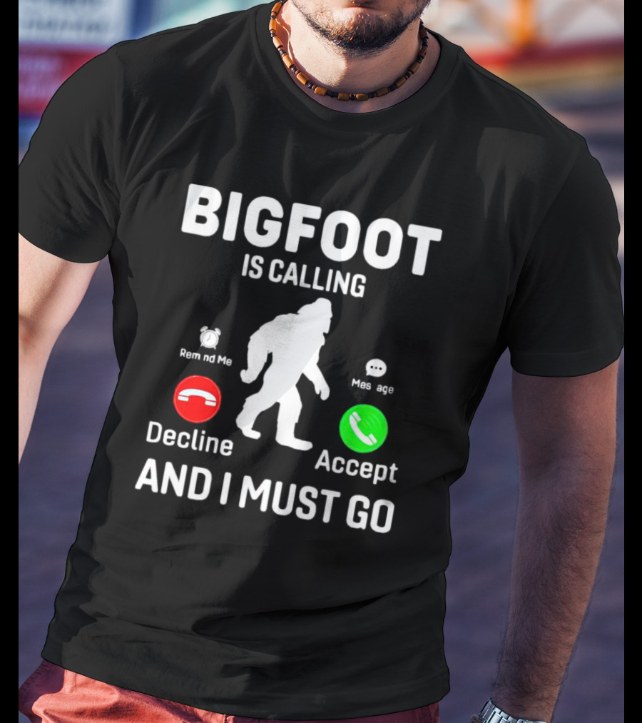 Bigfoot Is Calling And I Must Go Phone Decline Accept Remind ME Message T-Shirt