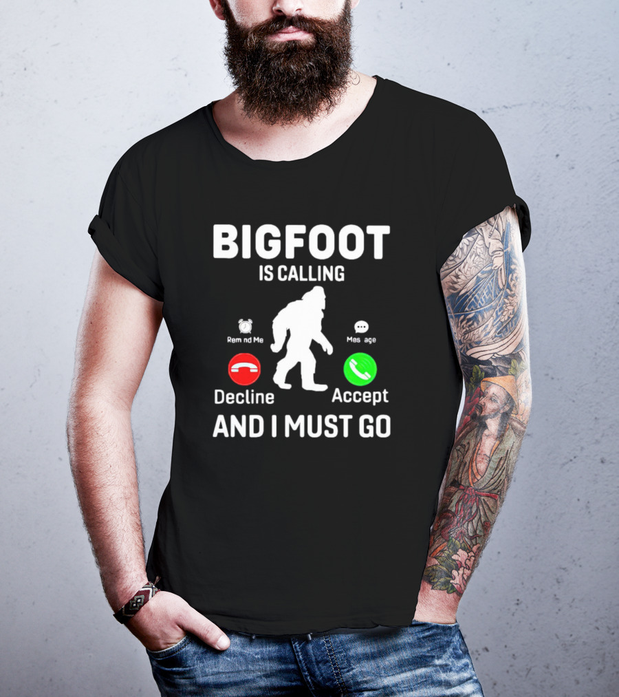 Bigfoot Is Calling And I Must Go Phone Decline Accept Remind ME Message T-Shirt