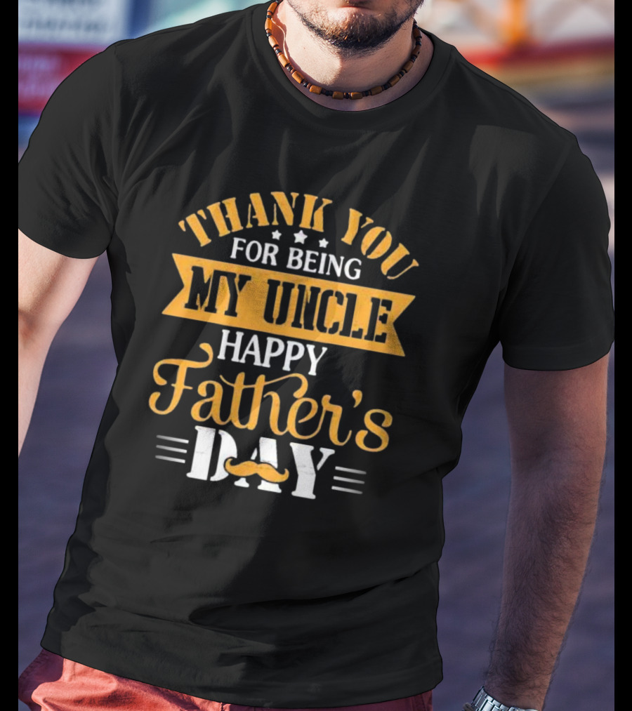 Thank You For Being My Uncle Happy Father’s Day Mustache T-Shirt