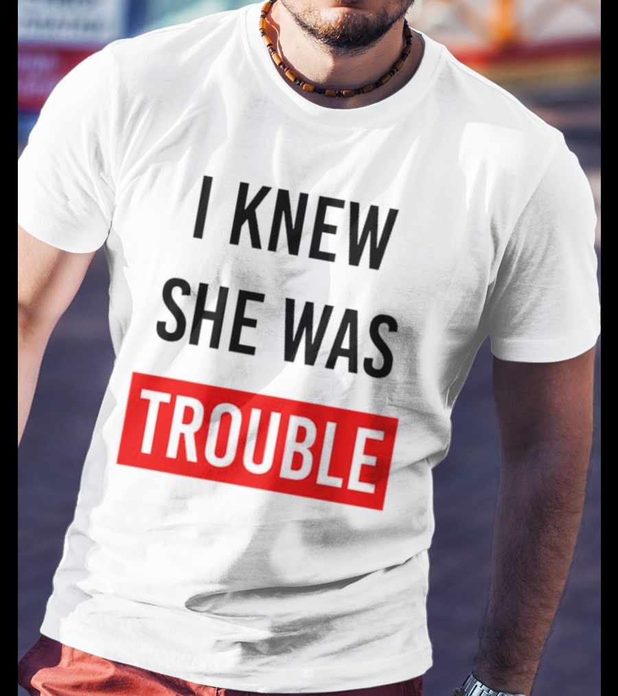 I Knew She Was Trouble Bold Red T-Shirt