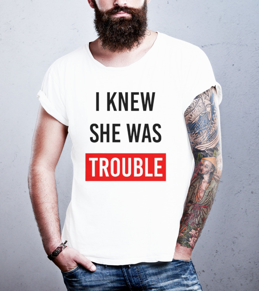 I Knew She Was Trouble Bold Red T-Shirt