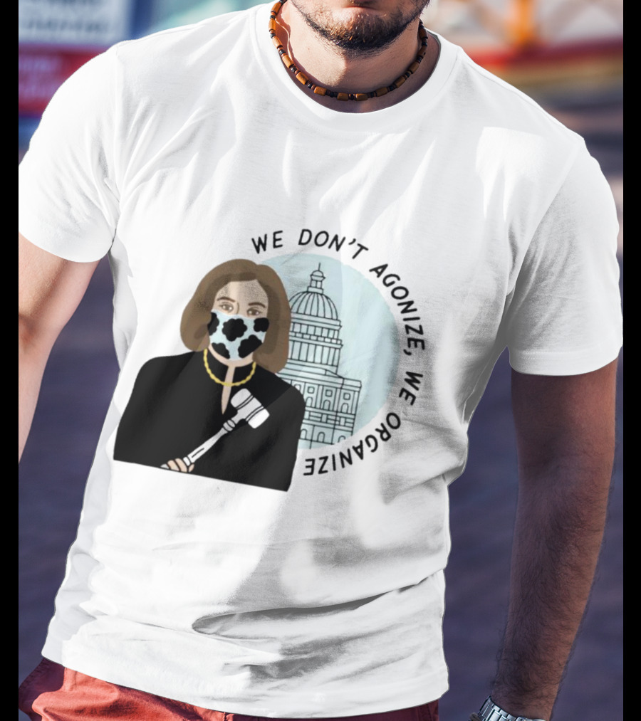 We Don’t Agonize We Organize Nancy Pelosi Mask Capitol Building T-Shirt