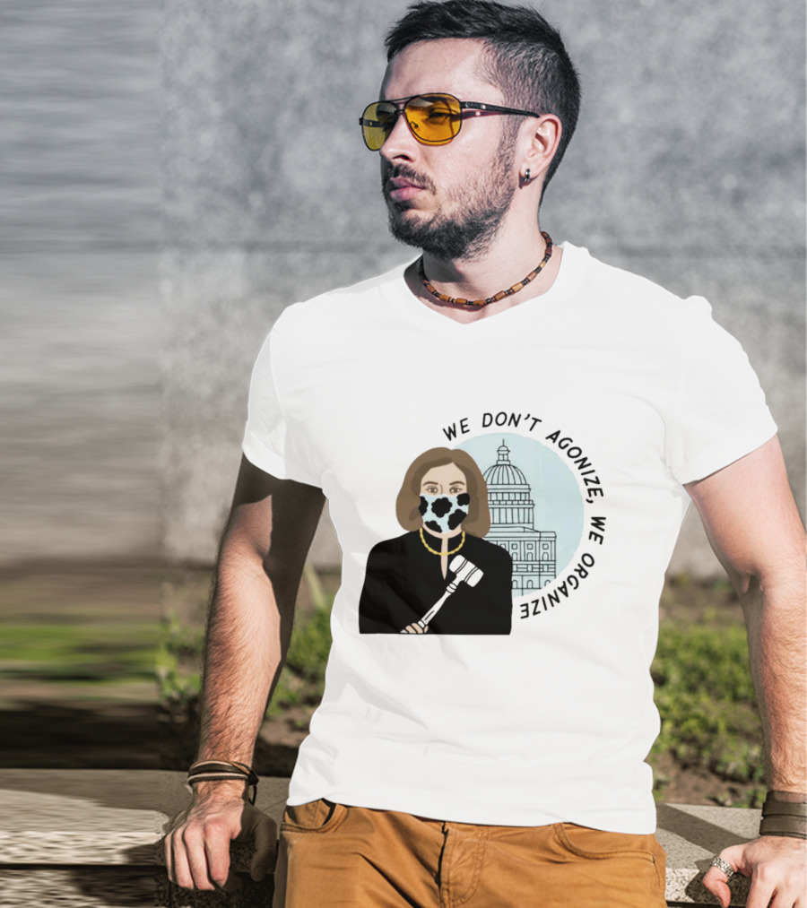 We Don’t Agonize We Organize Nancy Pelosi Mask Capitol Building T-Shirt