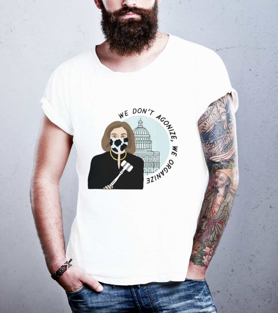 We Don’t Agonize We Organize Nancy Pelosi Mask Capitol Building T-Shirt
