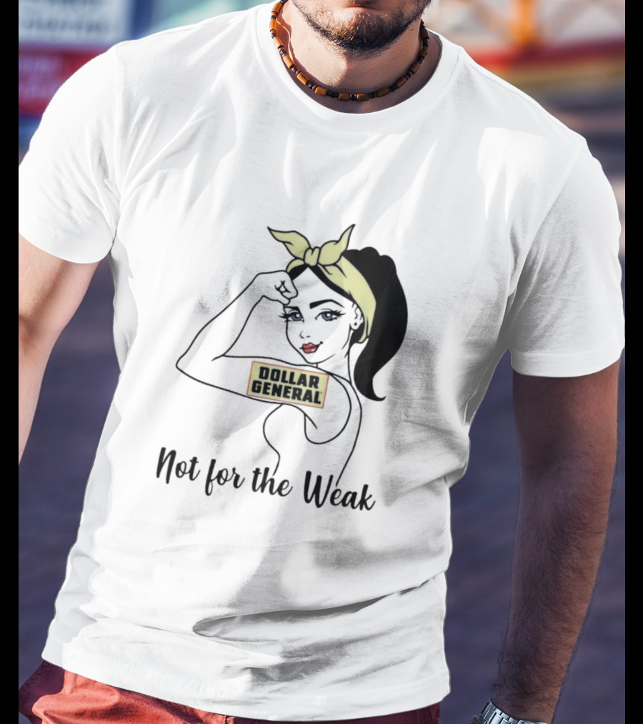 Strong Girl Dollar General Not For The Weak T-Shirt