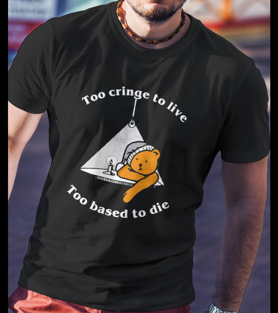 Too Cringe To Live Too Based To Die Bear With Candle And Nightcap T-Shirt