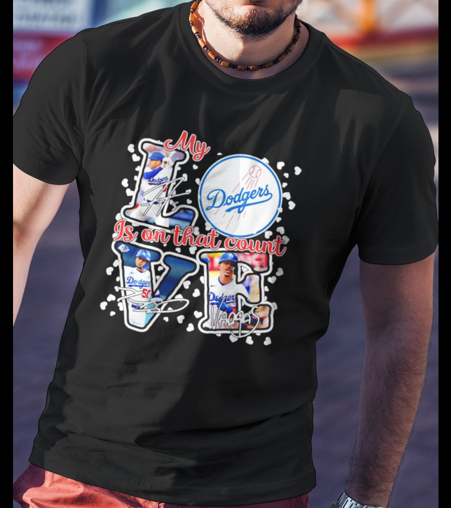 My Love Is On That Count Los Angeles Dodgers Signature Dodgers T-Shirt