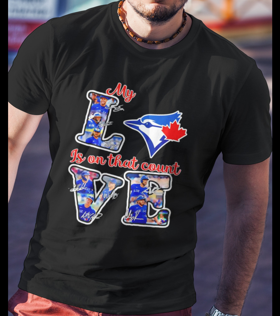 My Love Is On That Count Toronto Blue Jays Signature Canada Bluebird Team T-Shirt
