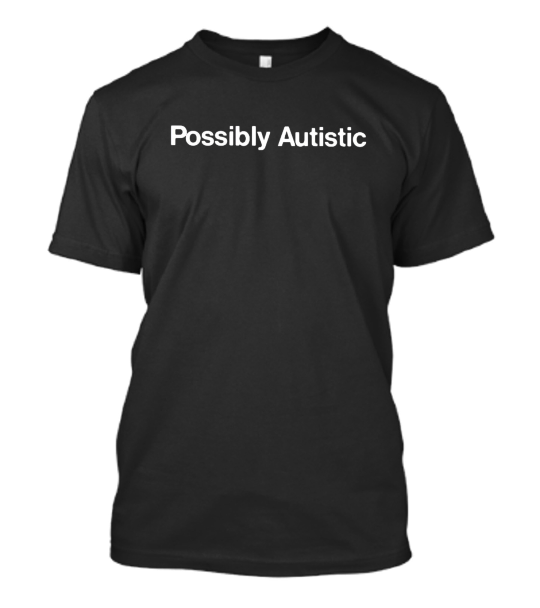 Possibly Autistic Text Phrase T-Shirt