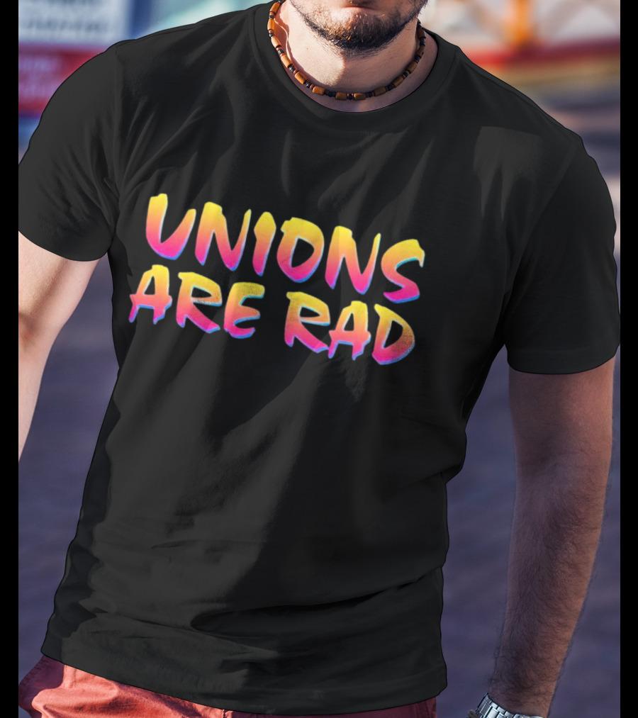 UNIONS ARE RAD T-Shirt