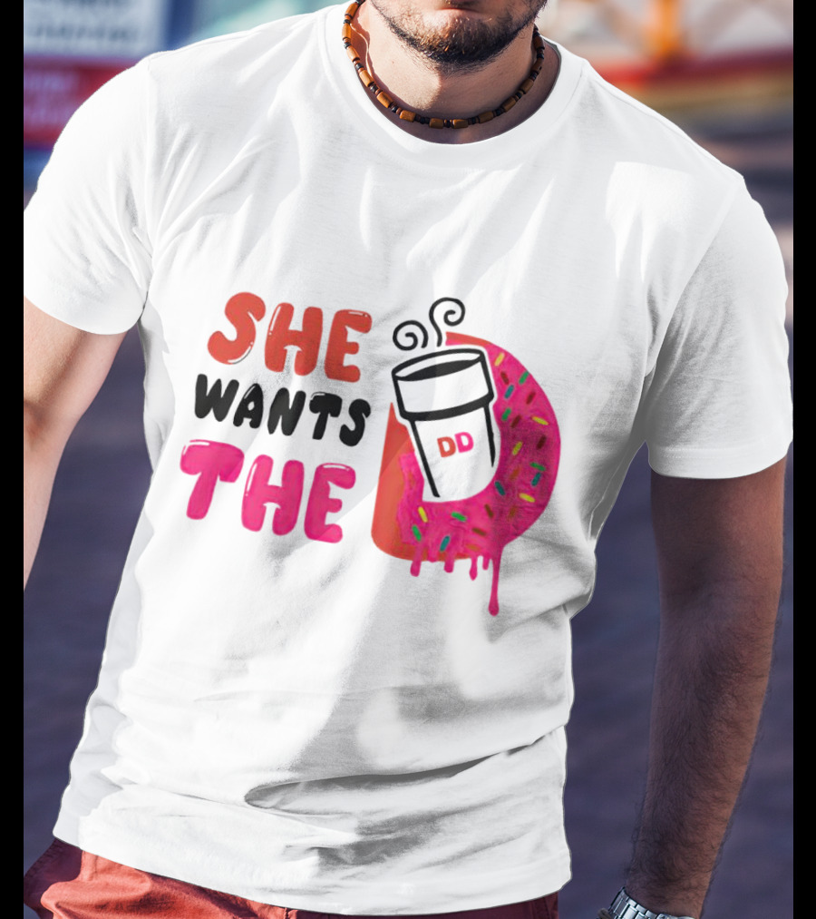 She Wants The Dunkin Donuts Coffee And Donut T-Shirt