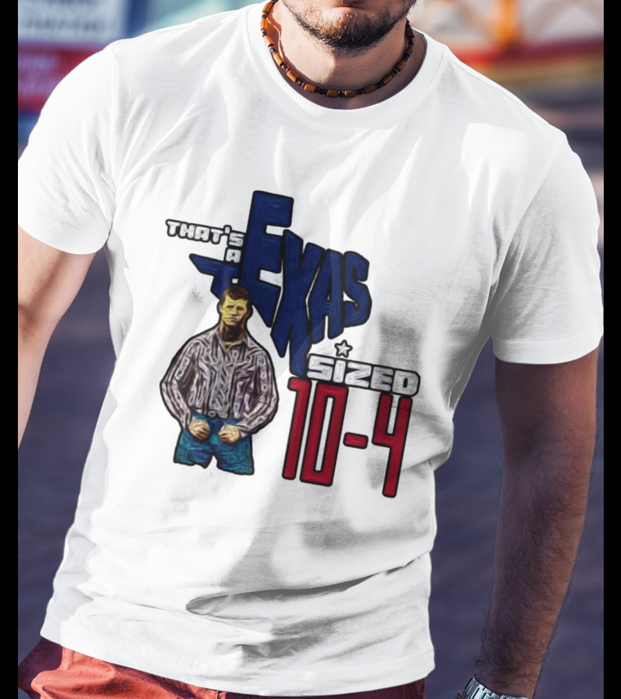 That’s A Texas Sized 10-4 Texas Map Cowboy T-Shirt