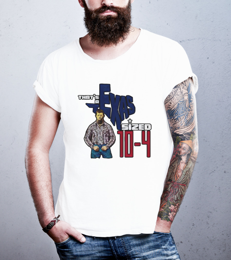 That’s A Texas Sized 10-4 Texas Map Cowboy T-Shirt