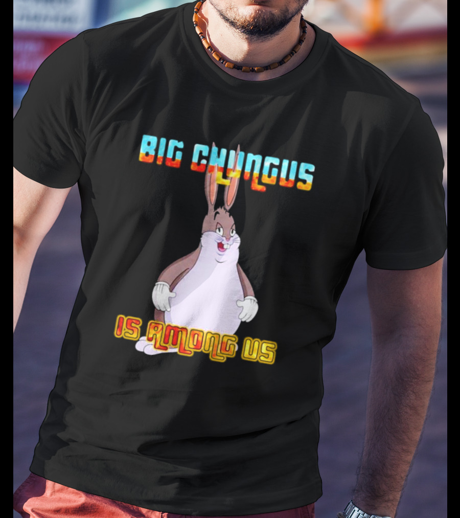 Big Chungus Is Among Us Meme Crossover Iconic Character Humor T-Shirt