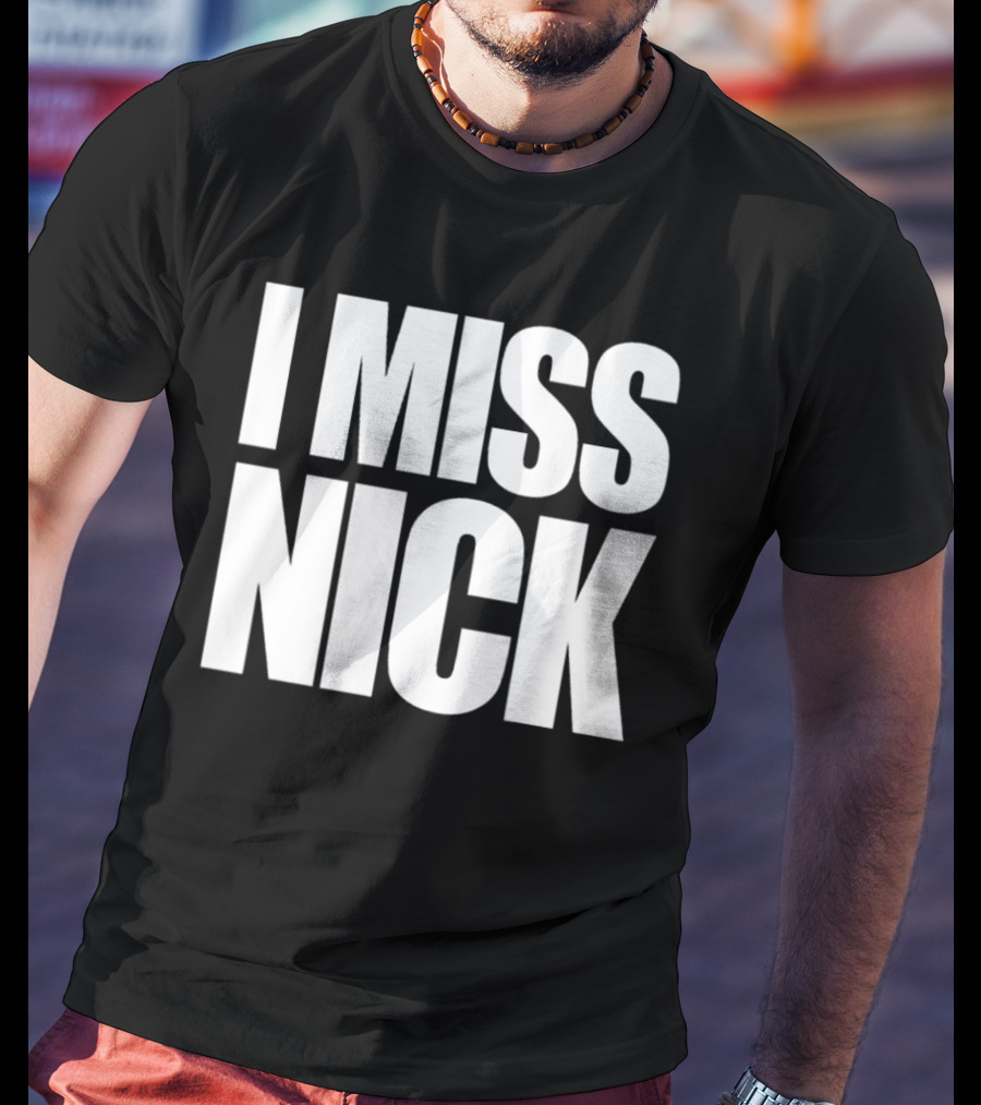 I Miss Nick T-Shirt