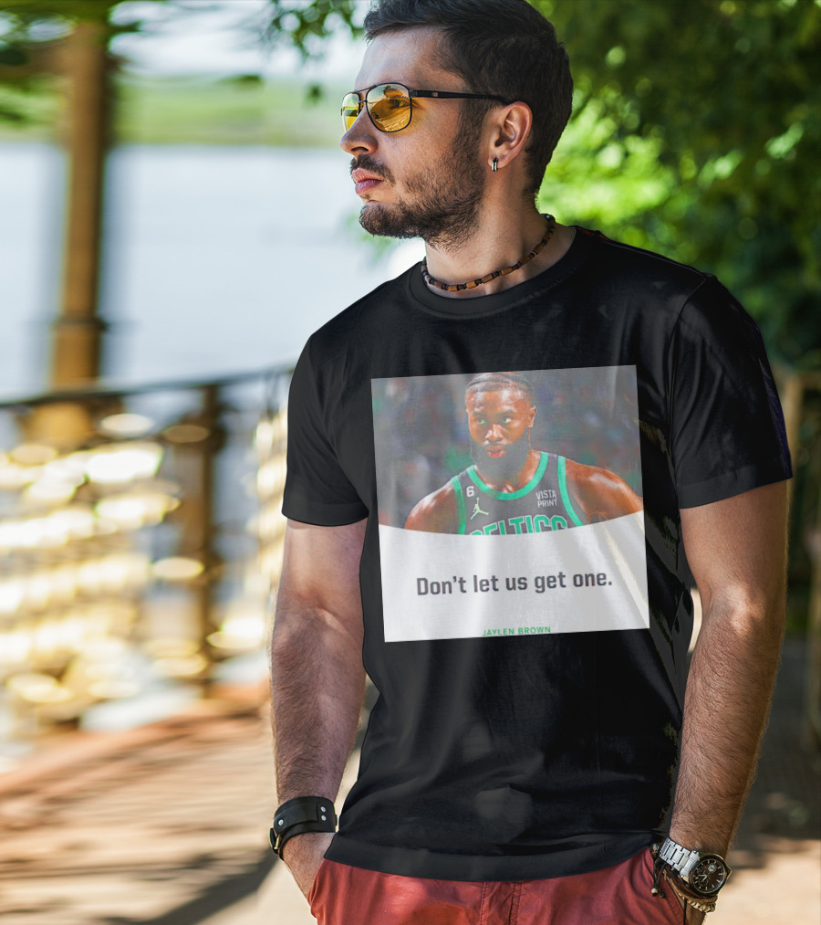 Jaylen Brown Celtics Don't Let Us Get One T-Shirt