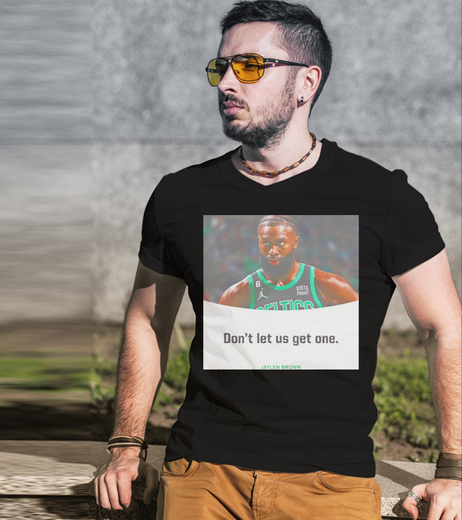 Jaylen Brown Celtics Don't Let Us Get One T-Shirt