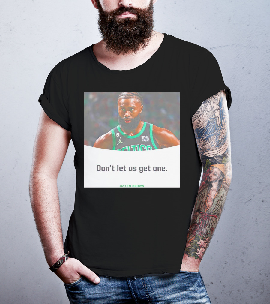 Jaylen Brown Celtics Don't Let Us Get One T-Shirt