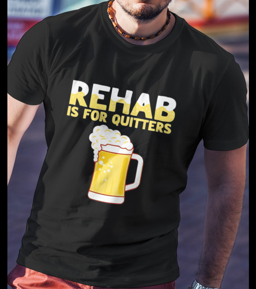 REHAB IS FOR QUITTERS Beer Mug Bubbles T-Shirt
