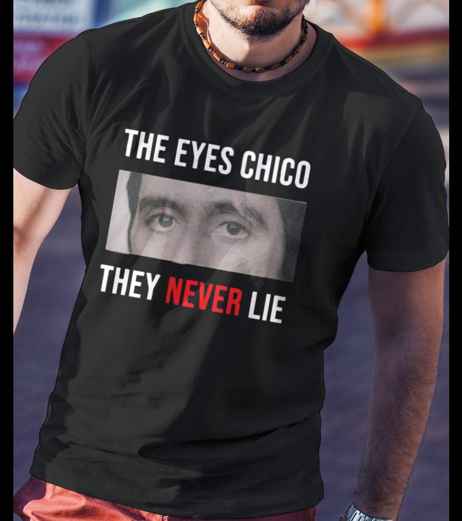 The Eyes Chico They Never Lie Scarface Movie T-Shirt