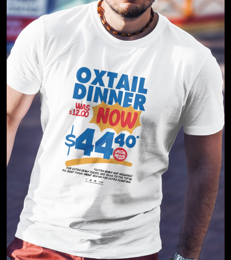 Oxtail Dinner Now $44.40 Special Price Promotions T-Shirt